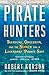 Pirate Hunters: Treasure, Obsession, and the Search for a Legendary Pirate Ship