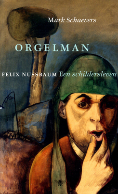 Orgelman: Felix Nussbaum. Een schildersleven (Paperback)