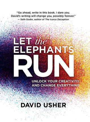 Let the Elephants Run: Unlock Your Creativity and Change Everything (Hardcover)