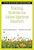 Teaching Students With Autism Spectrum Disorders: A Step-by-Step Guide for Educators