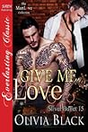 Give Me Love by Olivia Black Give Me Love by Olivia Black