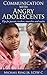 Communicating with Angry Adolescents: Tips for parents, teachers, counselors and coaches