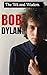 The Wit and Wisdom of Bob Dylan: Bob Dylan Quotes