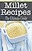 Millet Recipes: The Ultimate Guide