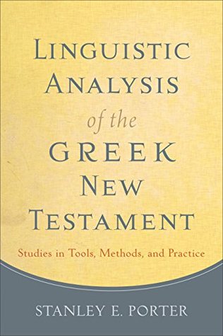 Linguistic Analysis of the Greek New Testament: Studies in Tools, Methods, and Practice (Kindle Edition)