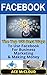 Facebook: The Top 100 Best Ways To Use Facebook For Business, Marketing, & Making Money (Social Media Facebook Business Online Marketing Sales Strategies)