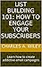 List Building 101: How to Engage Your Subscribers: Learn how to create addictive email campaigns