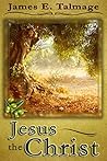 Book cover for JESUS THE CHRIST: UNABRIDGED FOR LATTER-DAY SAINTS (ANNOTATED) (James Talmage collection Book 6)