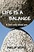 Life Is A Balance: It isn't...