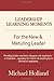 Leadership Learning Moments for the New & Maturing Leader: Providing leaders and their colleagues with inspiration - or reminders - regarding the critical role leaders play in the lives of employees.