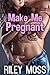 Make Me Pregnant (Older Man Younger Woman First Time Forbidden Pregnancy)