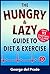 The Hungry and Lazy Guide to Diet and Exercise