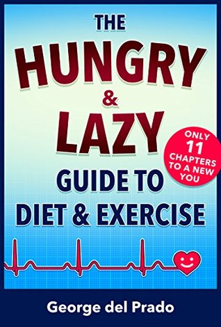 The Hungry and Lazy Guide to Diet and Exercise (Kindle Edition)