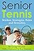 Senior Tennis: Strokes, Strategies, Rules and Remedies