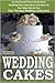 Weddings: Wedding Cakes: An Illustrated Picture Guide Book: Wedding Cake Inspirations and Ideas By Sam Siv