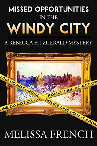 Missed Opportunities In The Windy City: A Rebecca Fitzgerald Mystery, Book 2 (A Rebecca Fitzgerald Mystery Series)