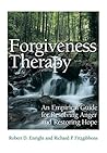 Forgiveness Therapy: An Empirical Guide for Resolving Anger and Restoring Hope Forgiveness Therapy: An Empirical Guide for Resolving Anger and Restoring Hope