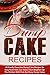 Dump Cake Recipes: 45 Family Favorites Dump Cake Recipes So Easy Even Kids Can Make Them-Brighten Up The Kitchen With Fast And Easy Dump Cakes (Dump Cakes, ... Cake Dinners, Dump Dinners, Dump Meals)
