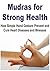Mudras for Strong Health: How Simple Hand Gesture Prevent and Cure Heart Diseases and Illnesses: (Chakra, Tai Chi, Reiki, Mundras for Strong Health, Healing)