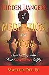 Hidden Dangers of Meditation and Yoga: How to Play with Your Sacred Fires Safely
