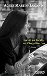 La vie est facile, ne t'inquiète pas by Agnès Martin-Lugand