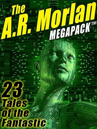 The A.R. Morlan MEGAPACK ®: 23 Tales of the Fantastic (Kindle Edition)