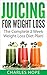 Juicing: Juicing For Weight Loss - The Complete 2 Week Weight Loss Diet Plan!