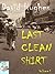 Last Clean Shirt Volume 1