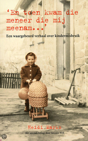 "En toen kwam die meneer die mij meenam..." Een waargebeurd verhaal over kindermisbruik