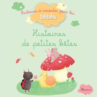 Histoires de petites bêtes (Histoires à raconter pour les bébés) (French Edition)