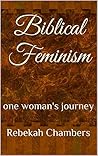 Biblical Feminism: one woman's journey Biblical Feminism: one woman's journey