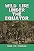 Wild Life under the Equator by Paul du Chaillu