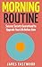 Morning Routine Success: Success Secrets Guaranteed to Upgrade Your Life Before 8am (Wake Up Early)