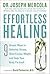 Effortless Healing: 9 Simple Ways to Sidestep Illness, Shed Excess Weight, and Help Your Body Fix Itself