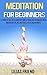 Meditation for Beginners: A Complete Practical Guide with Simple Tricks and Techniques about Meditation for Lifelong Peace, Focus and Happiness (Meditation, ... for Beginners, Mindfulness Book 2)