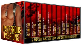 Dangerous Passions: 12 Tales of Contemporary Sexy Hot Alpha Heroes — Cops, Navy SEALs, Marines, Military, FBI Agents, Secret Agents, Police Captains, Spies, and More (Kindle Edition)
