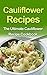 Cauliflower Recipes: The Ultimate Cauliflower Recipe Cookbook