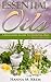 Essential Oils: Aromatherapy: A Complete Guide of Essential Oils And Aromatherapy (Essential Oils And Aromatherapy Recipes And Complete Guide)