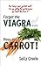 Forget the viagra ... Pass Me a Carrot!