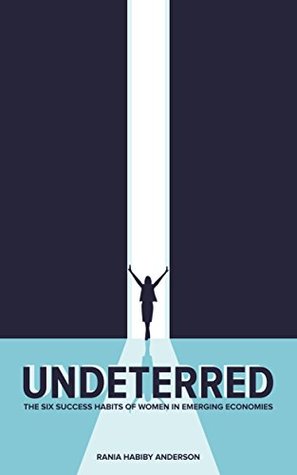 Undeterred: The Six Success Habits of Women in Emerging Economies (Kindle Edition)