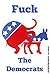 Fuck the Democrats by David Comerunner
