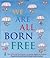 We Are All Born Free: The Universal Declaration of Human Rights in Pictures