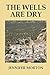 The Wells Are Dry by Jennifer Morton