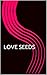 Love seeds: feel the love