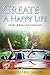 Create A Happy Life Now: Fast, Sustainable and Powerful