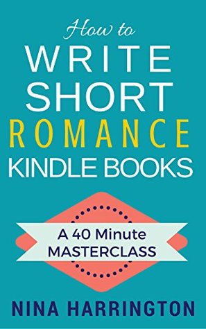 How to Write Short Romance Kindle Books: A Complete Guide to Kindle Publishing (Fast-Track Guides Book 1)