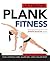 Ultimate Plank Fitness: For a Strong Core, Killer Abs - and a Killer Body