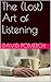 The (Lost) Art of Listening by David Trout Pomeroy