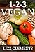 1-2-3 Vegan by Lizz Clements