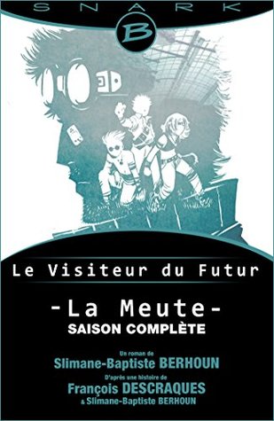 Le Visiteur Du Futur La Meute by François Descraques